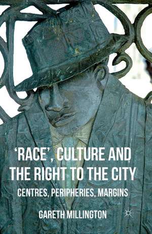 'Race', Culture and the Right to the City: Centres, Peripheries, Margins de Gareth Millington