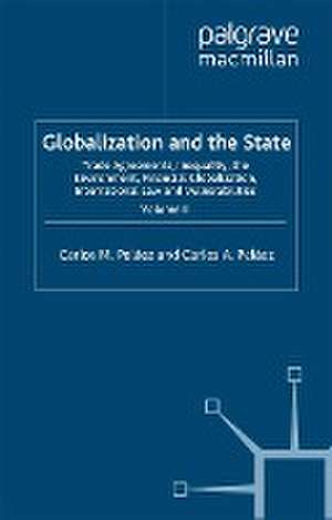 Globalization and the State: Volume II: Trade Agreements, Inequality, the Environment, Financial Globalization, International Law and Vulnerabilities de C. Peláez