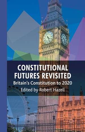 Constitutional Futures Revisited: Britain's Constitution to 2020 de R. Hazell