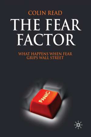 The Fear Factor: What Happens When Fear Grips Wall Street de C. Read