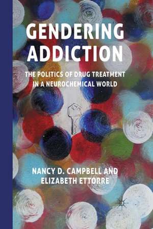 Gendering Addiction: The Politics of Drug Treatment in a Neurochemical World de N. Campbell