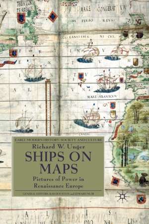 Ships on Maps: Pictures of Power in Renaissance Europe de Richard W. Unger