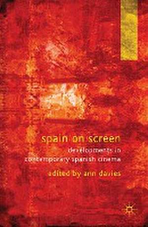 Spain on Screen: Developments in Contemporary Spanish Cinema de A. Davies