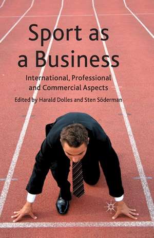 Sport as a Business: International, Professional and Commercial Aspects de H. Dolles