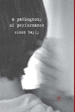 A Pathognomy of Performance de S. Bayly