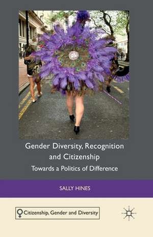 Gender Diversity, Recognition and Citizenship: Towards a Politics of Difference de S. Hines