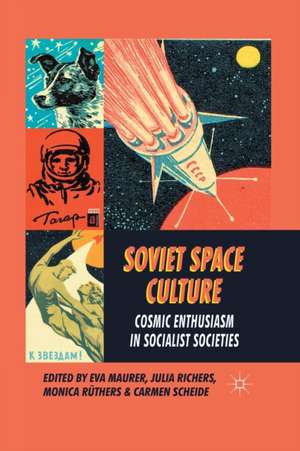 Soviet Space Culture: Cosmic Enthusiasm in Socialist Societies de E. Maurer