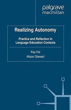 Realizing Autonomy: Practice and Reflection in Language Education Contexts de Kay Irie