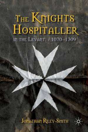 The Knights Hospitaller in the Levant, c.1070-1309 de J. Riley-Smith