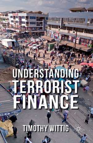 Understanding Terrorist Finance de T. Wittig