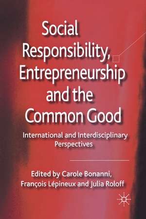 Social Responsibility, Entrepreneurship and the Common Good: International and Interdisciplinary Perspectives de C. Bonanni