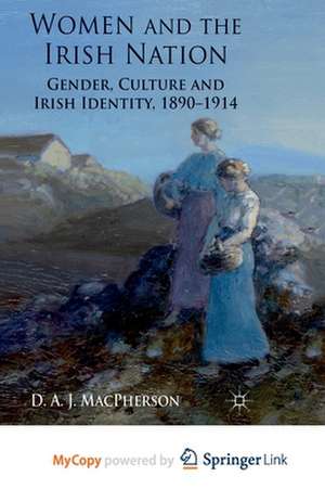 Women and the Irish Nation: Gender, Culture and Irish Identity, 1890-1914 de J. MacPherson