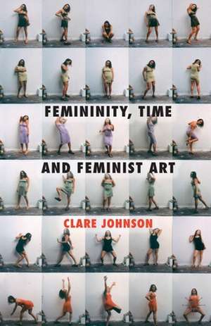 Femininity, Time and Feminist Art de C. Johnson