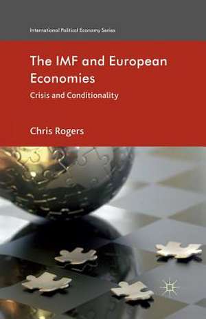 The IMF and European Economies: Crisis and Conditionality de Chris Rogers