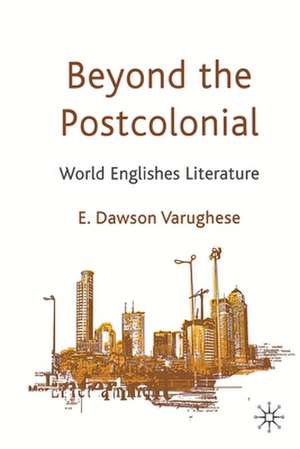 Beyond the Postcolonial: World Englishes Literature de Kenneth A. Loparo