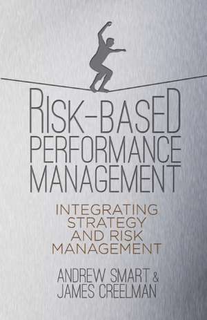 Risk-Based Performance Management: Integrating Strategy and Risk Management de A. Smart