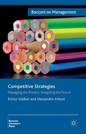 Competitive Strategies: Managing the Present, Imagining the Future de E. Valdani