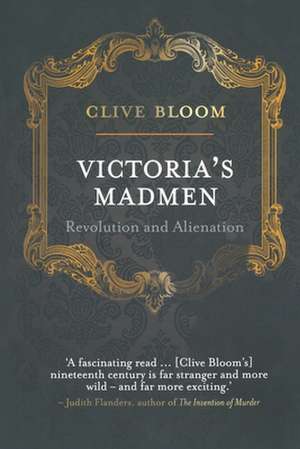 Victoria's Madmen: Revolution and Alienation de C. Bloom