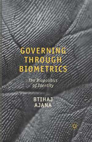 Governing through Biometrics: The Biopolitics of Identity de B. Ajana