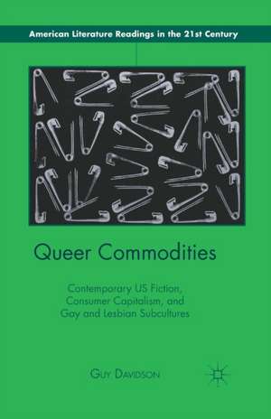 Queer Commodities: Contemporary US Fiction, Consumer Capitalism, and Gay and Lesbian Subcultures de G. Davidson