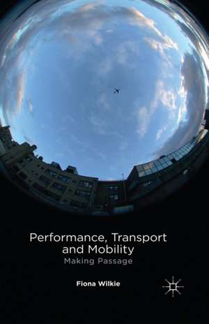 Performance, Transport and Mobility: Making Passage de F. Wilkie