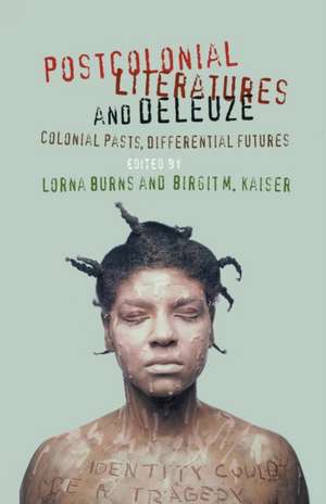 Postcolonial Literatures and Deleuze: Colonial Pasts, Differential Futures de L. Burns