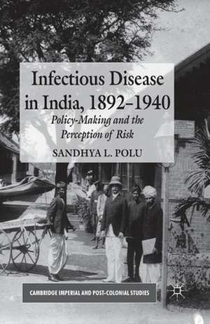 Infectious Disease in India, 1892-1940: Policy-Making and the Perception of Risk de S. Polu