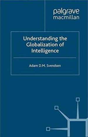 Understanding the Globalization of Intelligence de A. Svendsen