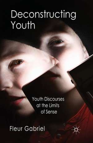 Deconstructing Youth: Youth Discourses at the Limits of Sense de F. Gabriel