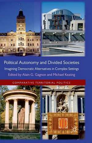 Political Autonomy and Divided Societies: Imagining Democratic Alternatives in Complex Settings de Alain-G Gagnon