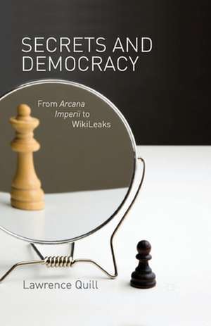 Secrets and Democracy: From Arcana Imperii to WikiLeaks de L. Quill