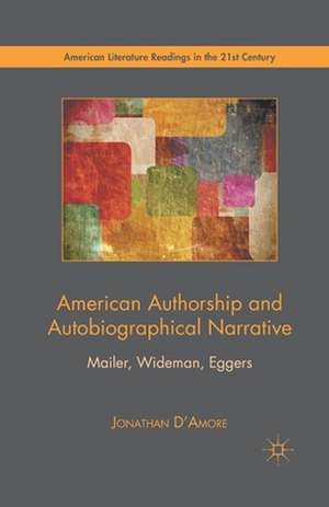 American Authorship and Autobiographical Narrative: Mailer, Wideman, Eggers de Jonathan D’Amore