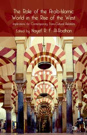 The Role of the Arab-Islamic World in the Rise of the West: Implications for Contemporary Trans-Cultural Relations de Nayef R. F. Al-rodhan