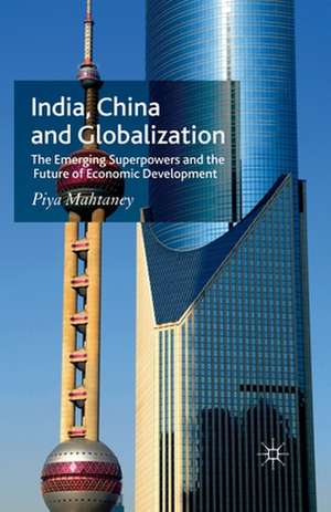 India, China and Globalization: The Emerging Superpowers and the Future of Economic Development de P. Mahtaney