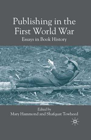 Publishing in the First World War: Essays in Book History de M. Hammond