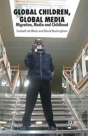 Global Children, Global Media: Migration, Media and Childhood de D. Buckingham