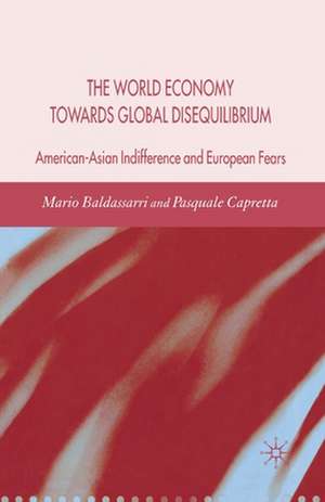 The World Economy Towards Global Disequilibrium: American-Asian Indifference and European Fears de M. Baldassarri