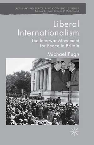 Liberal Internationalism: The Interwar Movement for Peace in Britain de M. Pugh