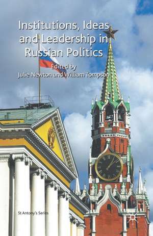 Institutions, Ideas and Leadership in Russian Politics de Julie Newton