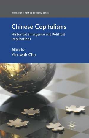 Chinese Capitalisms: Historical Emergence and Political Implications de Y. Chu