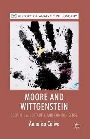 Moore and Wittgenstein: Scepticism, Certainty and Common Sense de A. Coliva