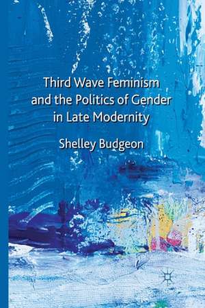 Third-Wave Feminism and the Politics of Gender in Late Modernity de S. Budgeon