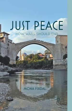 Just Peace: How Wars Should End de M. Fixdal