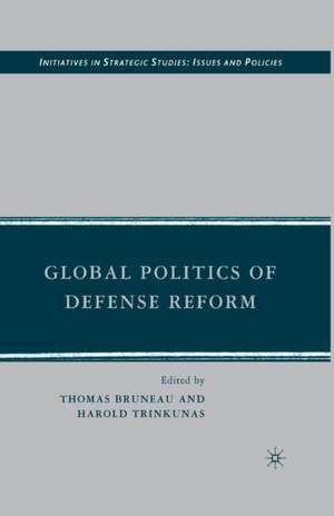 Global Politics of Defense Reform de T. Bruneau