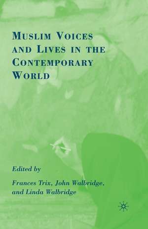 Muslim Voices and Lives in the Contemporary World de F. Trix