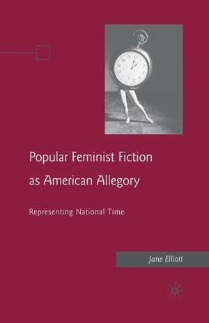 Popular Feminist Fiction as American Allegory: Representing National Time de J. Elliott