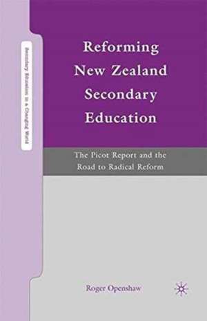 Reforming New Zealand Secondary Education: The Picot Report and the Road to Radical Reform de R. Openshaw