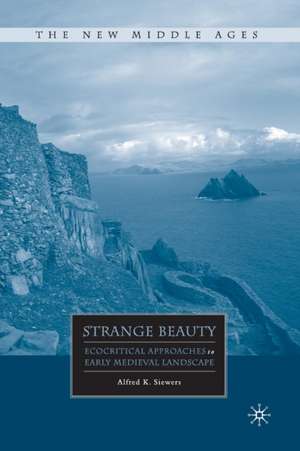 Strange Beauty: Ecocritical Approaches to Early Medieval Landscape de A. Siewers