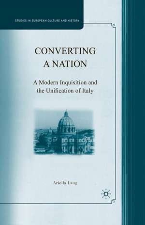Converting a Nation: A Modern Inquisition and the Unification of Italy de A. Lang