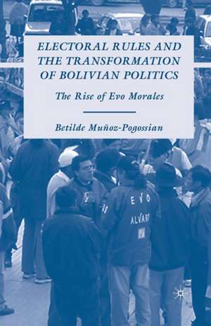 Electoral Rules and the Transformation of Bolivian Politics: The Rise of Evo Morales de B. Muñoz-Pogossian